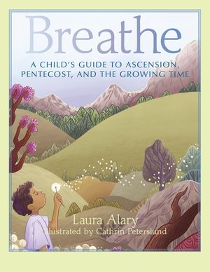 Breathe: A Child's Guide to Ascension, Pentecost, and the Growing Time image number 0