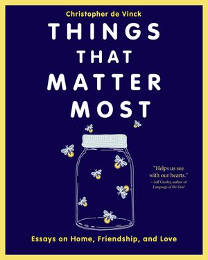 Things That Matter Most: Essays on Home, Friendship, and Love image number 0