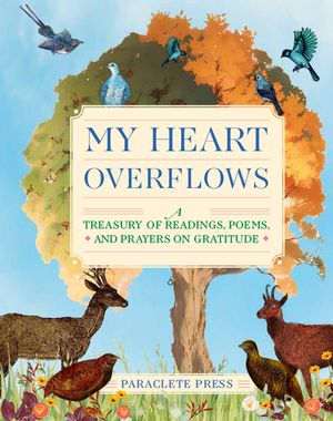 My Heart Overflows: A Treasury of Readings, Poems, and Prayers on Gratitude image number 0