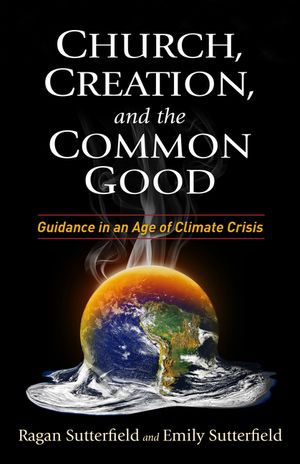 Church, Creation, and the Common Good: Guidance in an Age of Climate Crisis image number 0