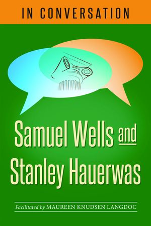 In Conversation: Samuel Wells and Stanley Hauerwas image number 0