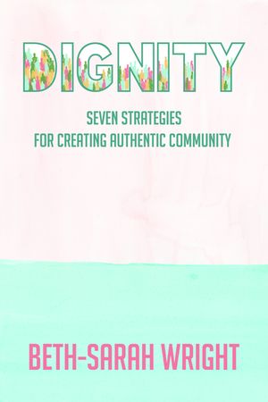 Dignity: Seven Strategies for Creating Authentic Community image number 0