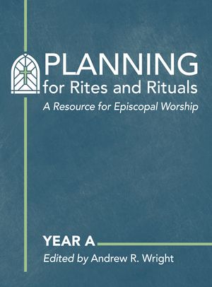 Planning for Rites and Rituals: A Resource for Episcopal Worship: Year a image number 0