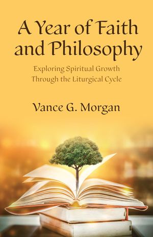 Year of Faith and Philosophy: Exploring Spiritual Growth Through the Liturgical Cycle image number 0