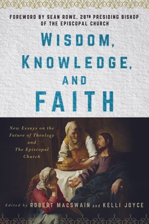 Wisdom, Knowledge, and Faith: New Essays on the Future of Theology and the Episcopal Church image number 0