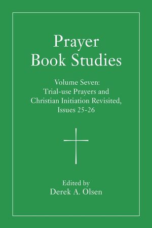 Prayer Book Studies Volume Seven: Trial-Use Prayers and Christian Initiation Revisited, Issues 25-26 image number 0