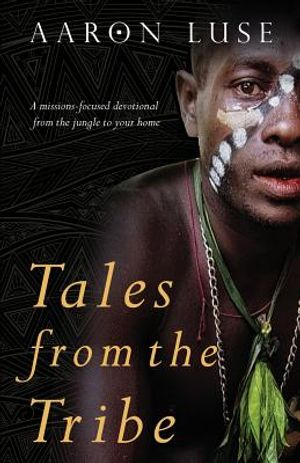 Tales from the Tribe: A missions-focused devotional from the jungle to your home image number 0