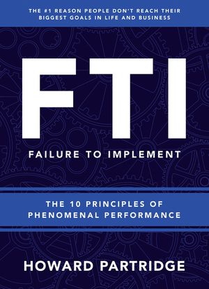 F.T.I. Failure to Implement: The 10 Principles of Phenomenal Performance image number 0