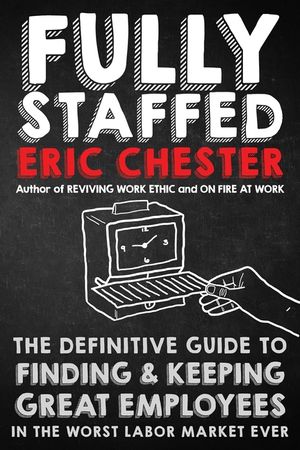 Fully Staffed: The Definitive Guide to Finding & Keeping Great Employees image number 0