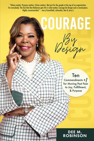 Courage by Design: Ten Commandments +1 for Moving Past Fear to Joy, Fulfillment, and Purpose image number 0