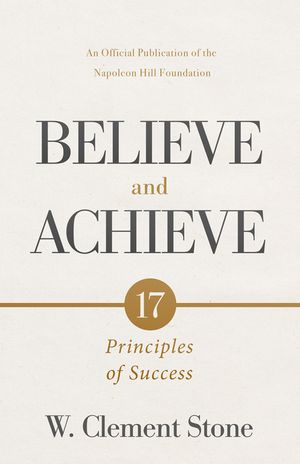 W. Clement Stone's Believe and Achieve: 17 Principles of Success image number 0