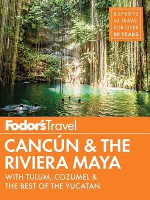 Fodor's Cancun & the Riviera Maya: With Tulum, Cozumel & the Best of the Yucatan image number 0