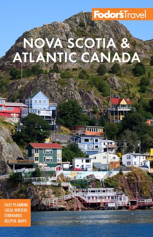 Fodor's Nova Scotia & Atlantic Canada: With New Brunswick, Prince Edward Island & Newfoundland image number 0