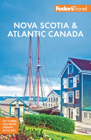 Fodor's Nova Scotia & Atlantic Canada: With New Brunswick, Prince Edward Island, & Newfoundland image number 0