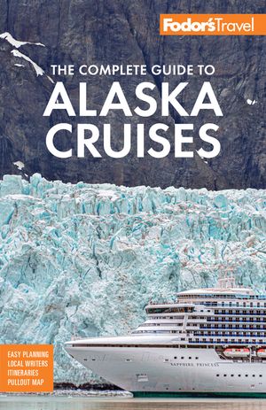 Fodor's the Complete Guide to Alaska Cruises image number 0