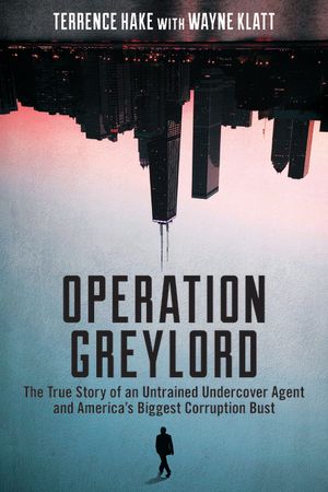 Operation Greylord: The True Story of an Untrained Undercover Agent and America's Biggest Corruption Bust image number 0