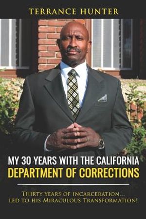 My 30 Years with the California Department of Corrections: Thirty Years of Incarceration...Led to His Miraculous Transformation! image number 0