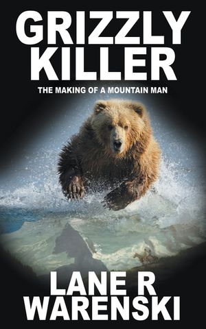 Grizzly Killer: The Making of A Mountain Man image number 0