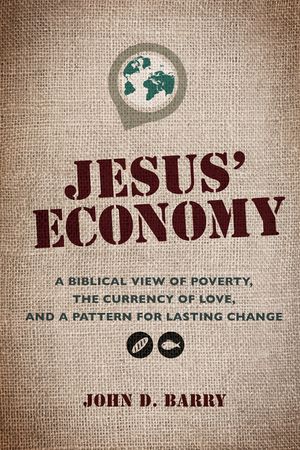 Jesus' Economy: A Biblical View of Poverty, the Currency of Love, and a Pattern for Lasting Change image number 0