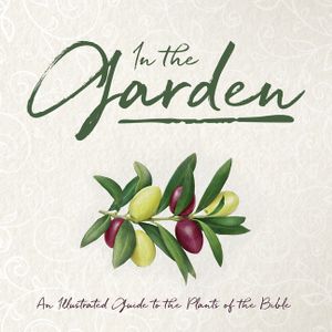 In the Garden: An Illustrated Guide to the Plants of the Bible image number 0