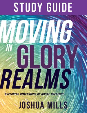 Moving in Glory Realms Study Guide: Exploring Dimensions of Divine Presence image number 0