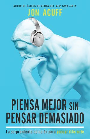 Piensa Mejor Sin Pensar Demasiado: La Sorprendente Soluci&oacute;n Para Pensar Diferente image number 0