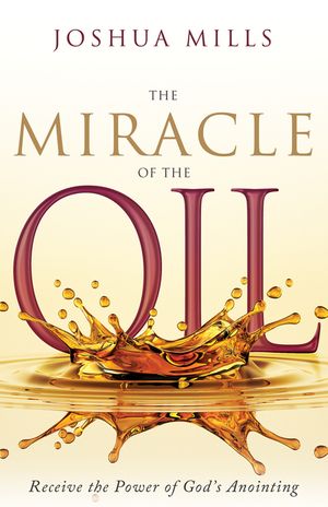 The Miracle of the Oil: Receive the Power of God's Anointing image number 0