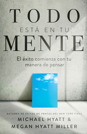 Todo Est&aacute; En Tu Mente: El &Eacute;xito Comienza Con Tu Manera de Pensar image number 0