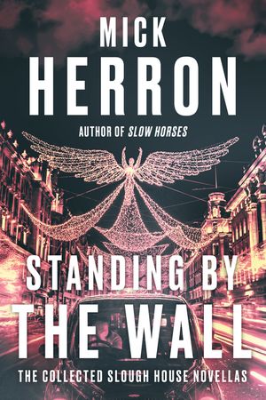 Standing by the Wall: The Collected Slough House Novellas image number 0