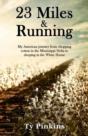 23 Miles and Running: My American journey from chopping cotton in the Mississippi Delta to sleeping in the White House image number 0