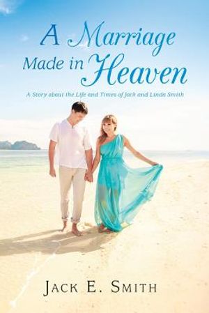 A Marriage Made in Heaven: A Story about the Life and Times of Jack and Linda Smith image number 0