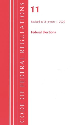 Code of Federal Regulations, Title 11 Federal Elections, Revised as of January 1, 2020 image number 0