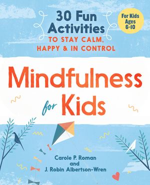 Mindfulness for Kids: 30 Fun Activities to Stay Calm, Happy, and in Control image number 0