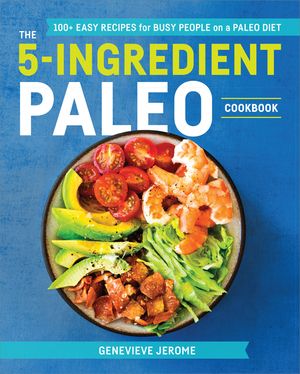 The 5-Ingredient Paleo Cookbook: 100+ Easy Recipes for Busy People on a Paleo Diet image number 0