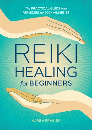 Reiki Healing for Beginners: The Practical Guide with Remedies for 100+ Ailments image number 0