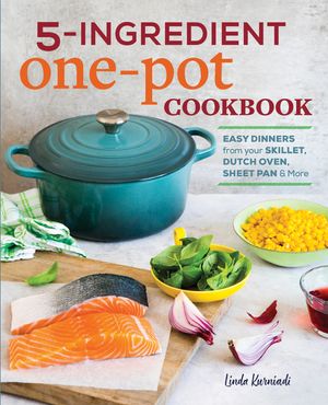 5-Ingredient One Pot Cookbook: Easy Dinners from Your Skillet, Dutch Oven, Sheet Pan & More image number 0
