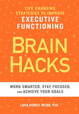 Brain Hacks: Life-Changing Strategies to Improve Executive Functioning image number 0