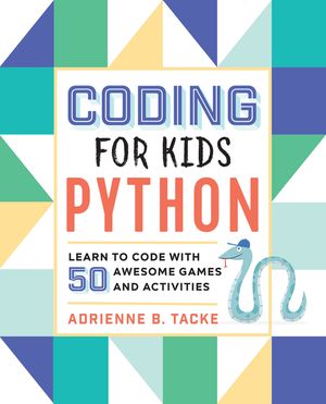Coding for Kids: Python: Learn to Code with 50 Awesome Games and Activities image number 0