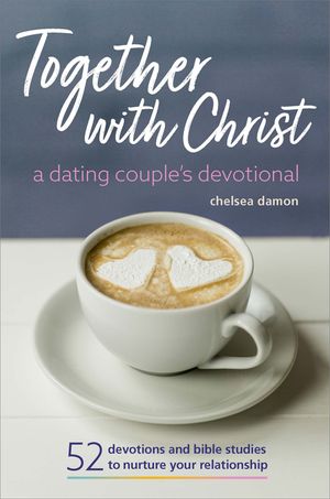 Together with Christ: A Dating Couples Devotional: 52 Devotions and Bible Studies to Nurture Your Relationship image number 0