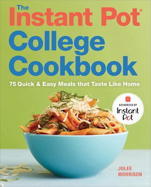 The Instant Pot(r) College Cookbook: 75 Quick and Easy Meals That Taste Like Home image number 0