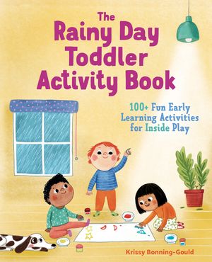 The Rainy Day Toddler Activity Book: 100+ Fun Early Learning Activities for Inside Play image number 0