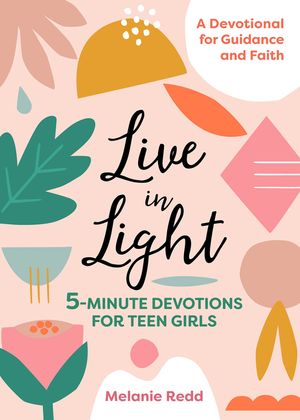 Live in Light: 5-Minute Devotions for Teen Girls image number 0