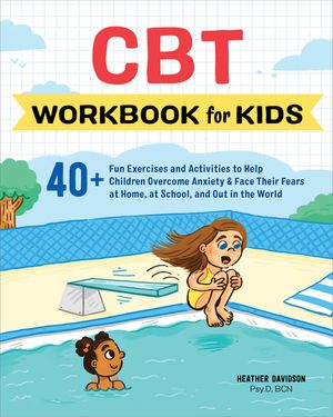 CBT Workbook for Kids: 40+ Fun Exercises and Activities to Help Children Overcome Anxiety & Face Their Fears at Home, at School, and Out in t image number 0