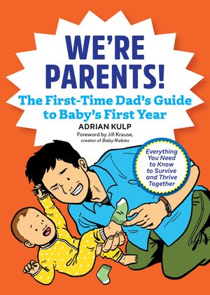 We're Parents! the First-Time Dad's Guide to Baby's First Year: Everything You Need to Know to Survive and Thrive Together image number 0