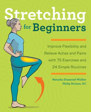 Stretching for Beginners: Improve Flexibility and Relieve Aches and Pains with 100 Exercises and 25 Simple Routines image number 0