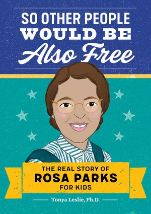 So Other People Would Be Also Free: The Real Story of Rosa Parks for Kids image number 0