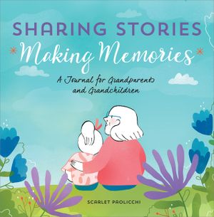 Sharing Stories, Making Memories: A Journal for Grandparents and Grandchildren image number 0
