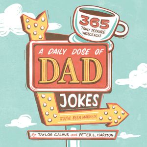 A Daily Dose of Dad Jokes: 365 Truly Terrible Wisecracks (You've Been Warned) image number 0