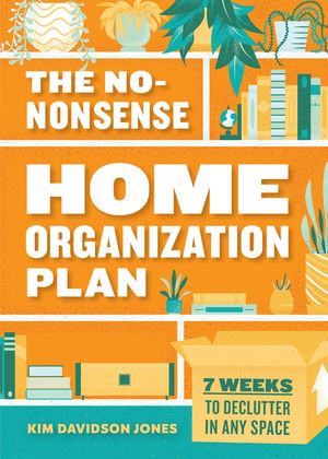 The No-Nonsense Home Organization Plan: 7 Weeks to Declutter in Any Space image number 0