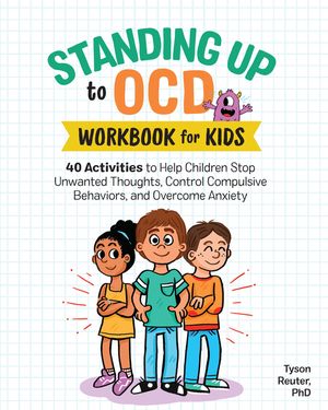 Standing Up to Ocd Workbook for Kids: 40 Activities to Help Children Stop Unwanted Thoughts, Control Compulsive Behaviors, and Overcome Anxiety image number 0